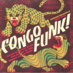 Congo Funk! Sound Madness From The Shores Of The Mighty Congo River: Kinshasa/Brazzaville 1969-1982