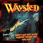 Won't Get Out Alive: Waysted Volume One 1983-1986