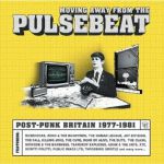 Moving Away From The Pulsebeat: Post Punk Britain 1978-1981