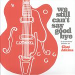 We Still Can't Say Goodbye: A Musicians Tribute To Chet Atkins