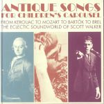 Antique Songs For Children's Carousel From Kerouac To Mozart To Bartok To Brel: The