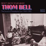 Didn't I Blow Your Mind? Thom Bell: The Sound Of Philadelphia Soul 1969-1983