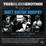 True Blues Brother: Legacy Of Matt 'Guitar' Murphy