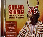 Ghana Soundz: Afro-Beat Funk & Fusion In 70s Ghana (reissue)