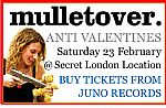 Mulletover Anti-Valentines Party Tickets (Saturday 23 Feb 2008, 10PM till late @ secret London venue) (feat Efdemin, Sian & Geddes, Gower Ramsay, DFA presents Death From Abroad, Riton, Ben Fat Trucker, Mock N Toof, Shit Robot)