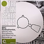 The John Baker Tapes: BBC Radiophonics Electro Ads Soundtracks & Rare Home Recordings