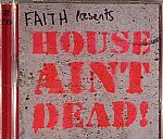 Faith Presents House Ain't Dead!