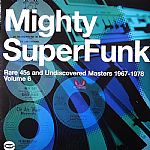 Mighty Super Funk: Rare 45s & Undiscovered Masters 1967-1978 Volume 6