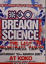 Breakin Science: The Last Drum & Bass Party Saturday 10th March 2007 @ Koko London