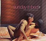 Sunday In Bed 2: Sexy Sounds For Lazy Loverz