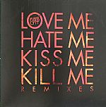 Love Me Hate Me Kiss Me Kill Me (remixes)