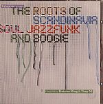 The Roots Of Scandinavia: Soul Jazzfunk & Boogie