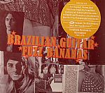 Brazilian Guitar Fuzz Bananas: Tropicalia Psychedelic Masterpieces 1967-1976