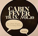 Cabin Fever Trax Vol 10: You Hear Where I'm Coming From?