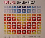 Future Balearica: New Chill & Warm Sunset Sounds