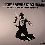 Lucky Brown's Space Dream: The Best Of The Chez Jojo & Lake Side Sessions