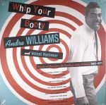 Whip Your Booty: Rare & Unreleased Soul Funk & Dance Jam From The Vaults Of Andre Williams 1965-1971