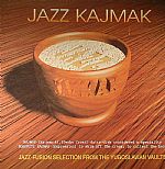 Jazz Kajmak: Jazz Fusion Selection From The Yugoslavian Vaults