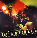 This Ain't Chicago: The Underground Sound Of UK House & Acid 1987-1991