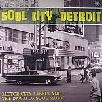 Soul City Detroit: Motor City Labels & The Dawn Of Soul Music