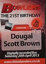 Bowlers: The 21st Birthday Hardcore Digitally Recorded Live Saturday 20th April 2013
