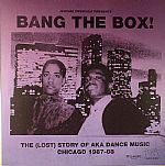 Bang The Box!: The (Lost) Story Of Aka Dance Music Chicago 1987-88