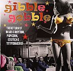 Gibble Gobble: The Return Of Blues & Rhythm Popcorn Exotica & Tittyshakers Vol 5