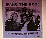 Bang The Box!: The (Lost) Story Of AKA Dance Music Chicago 1987-88