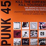 Punk 45: Kill The Hippies! Kill Yourself! The American Nation Destroys Its Young: Underground Punk In The United States Of America 1973-1980 Vol 1