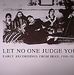 Let No One Judge You: Early Recordings From Iran 1906-1933