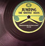 Jumping The Shuffle Blues: Jamaican Sound System Classics 1946-1960