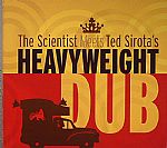 Scientist Meets Ted Sirota's Heavyweight Dub