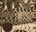 Critical Mass: Splinters From The Worldwide New Wave Post Punk & Industrial Underground 1978-1984