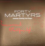 Forty Martyrs: Armenian Chanting From Aleppo (Record Store Day 2015)