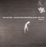 Der Zeltweg: Italian Tapes Industrial Music 1982-1984 Volume 2 (Record Store Day 2016)