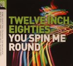 Twelve Inch Eighties: You Spin Me Round