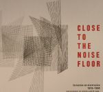 Close To The Noise Floor: Formative UK Electronica 1975-1984