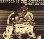 Sherwood At The Controls Volume 2: 1985-1990