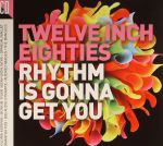 Twelve Inch Eighties: Rhythm Is Gonna Get You