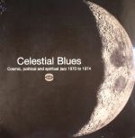 Celestial Blues: Cosmic Political & Spiritual Jazz 1970 To 1974