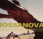 Bossanova: Cool Bossa Nova & Hip Samba Sounds From Rio De Janeiro