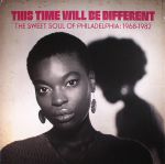 This Time Will Be Different: The Sweet Soul Of Philadelphia: 1968-1982