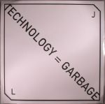Technology Equals Garbage