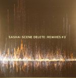 Sasha: Scene Delete: Remixes #3