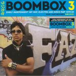 Boombox 3: Early Independent Hip Hop Electro & Disco Rap 1979-83