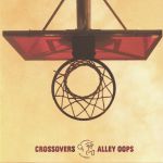 Crossovers & Alley Oops