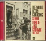 The World Needs Changing: Street Funk & Jazz Grooves 1967-1976