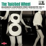 The Twisted Wheel: Brazennose & Whitworth Street Machester 1963-71 The Original Sound Of Northern Soul Popcorn & R&B