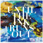 Until The Ink Runs Out (remastered)