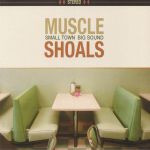 Muscle Shoals: Small Town Big Sound